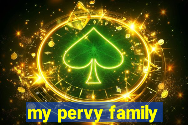 my pervy family